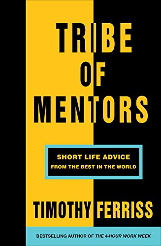 Tribe of Mentors: Short Life Advice from the Best in the World de [Ferriss, Timothy]