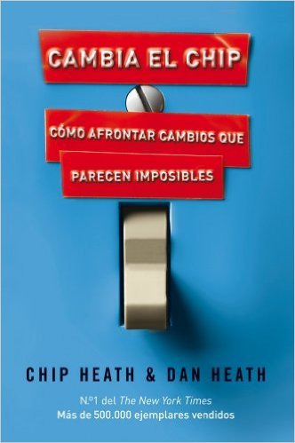 Portada del libro "Cambia el chip: Cómo afrontar cambios que parecen imposibles" de Chip Heath y Dan Heath