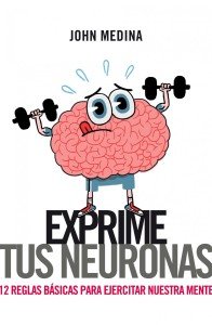 "Exprime tus neuronas" John Medina