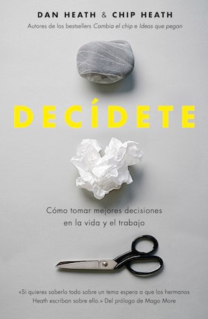 Libro "Decídete" de Dan Heath y Chip Heath