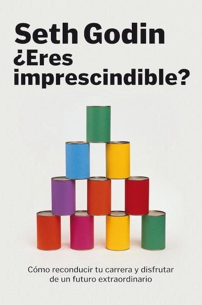 Portada del libro "Eres imprescindible" de Seth Godin