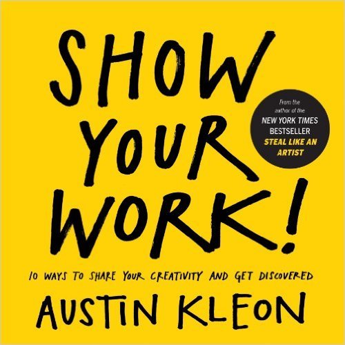 Portada del libro "Show your work" de Austin Kleon