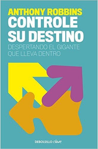 "Controle su destino: Despertando el gigante que lleva dentro" de Tony Robbins