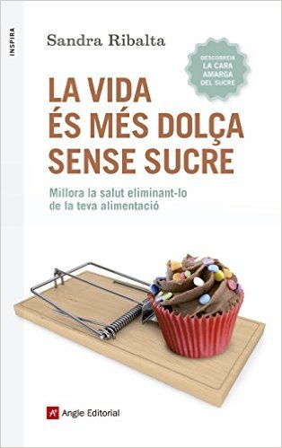 Portada del libro "La vida és més dolça sense sucre" de Sandra Ribalta