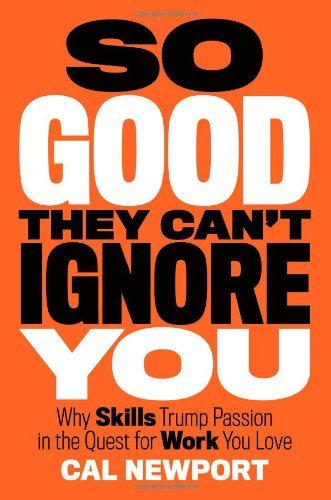 Portada del libro "So Good They Can't Ignore You" de Cal Newport