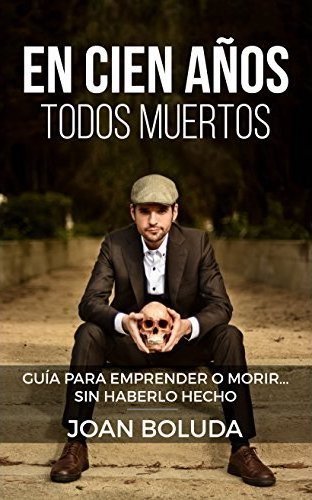Portada del libro "En cien años todos muertos: Guía para emprender o morir... sin haberlo hecho" de Joan Boluda