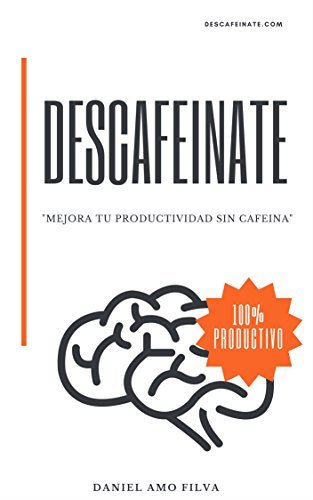 Libro "Descafeínate: Mejora tu productividad sin cafeína" de Dani Amo