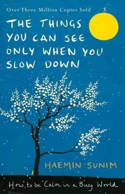 "The Things You Can See Only When You Slow Down. How To Be Calm in a Busy World" de Haemin Sunim