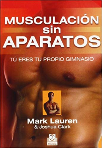 Libro "Musculación sin aparatos. Tú eres tu propio gimnasio" de Mark Lauren y Joshua Clark