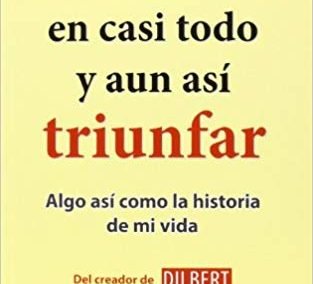 Libro "Cómo Fracasar En Casi Todo Y Aun Así Triunfar" de Scott Adams