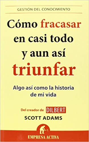 Libro "Cómo Fracasar En Casi Todo Y Aun Así Triunfar" de Scott Adams