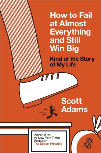 Libro "How to Fail at Almost Everything and Still Win Big: Kind of the Story of My Life" de Scott Adams